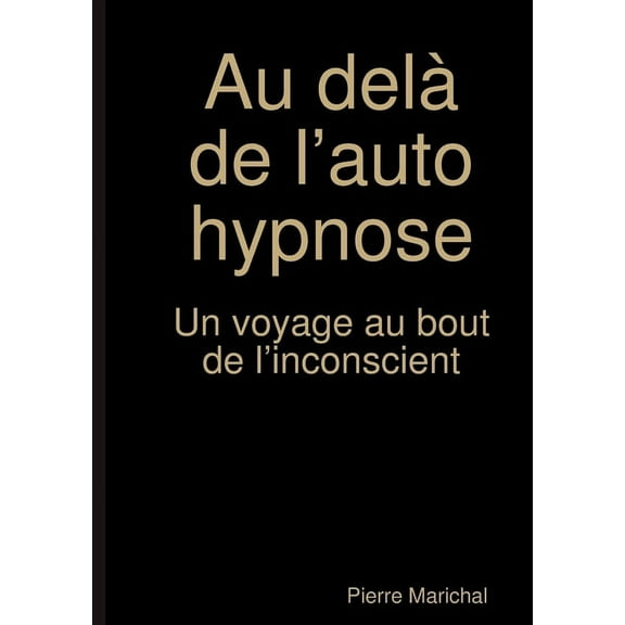 Au delà de l'auto hypnose Un voyage au bout de l'inconscient, (Paperback)