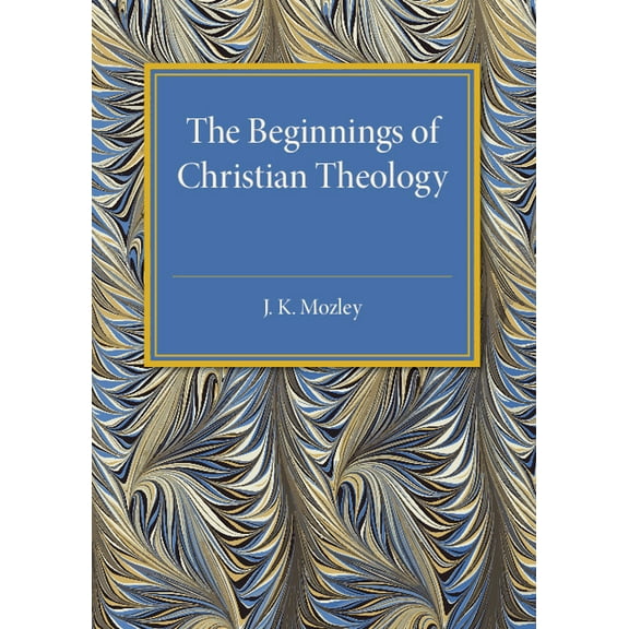 The Beginnings of Christian Theology, (Paperback)