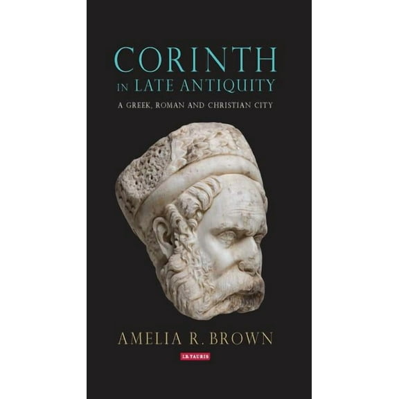 Library of Classical Studies Corinth in Late Antiquity: A Greek, Roman and Christian City, (Paperback)