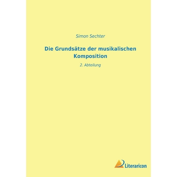 Die Grundsätze der musikalischen Komposition : 2. Abteilung (Paperback)