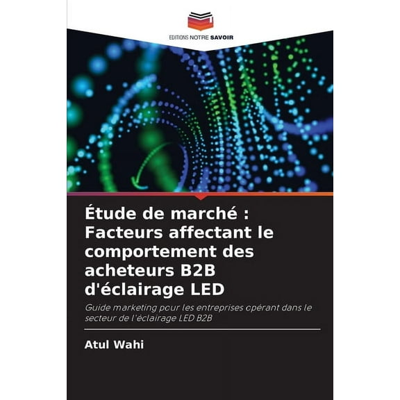 Étude de marché: Facteurs affectant le comportement des acheteurs B2B d'éclairage LED, (Paperback)