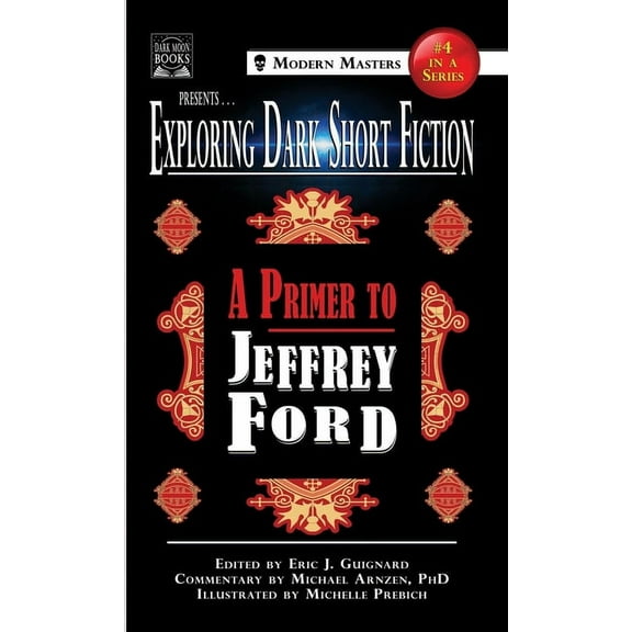 Exploring Dark Short Fiction Exploring Dark Short Fiction #4: A Primer to Jeffrey Ford, Book 4, (Hardcover)