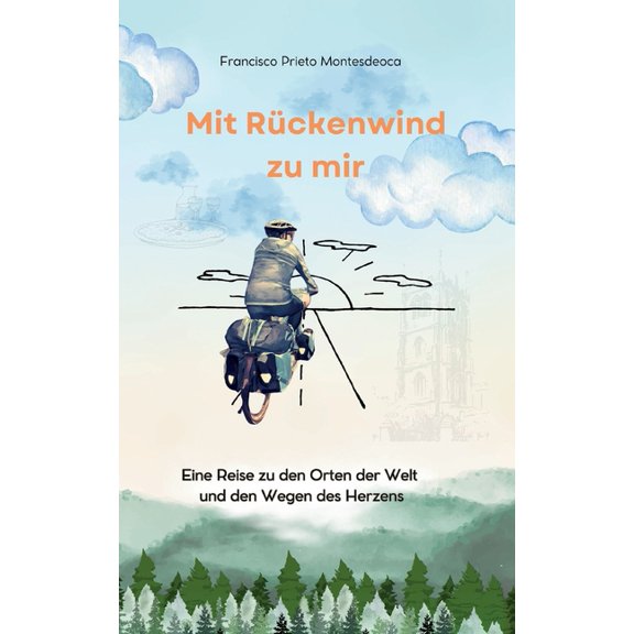 Mit Rückenwind zu mir: Eine Reise zu den Orten der Welt und den Wegen des Herzens, (Paperback)