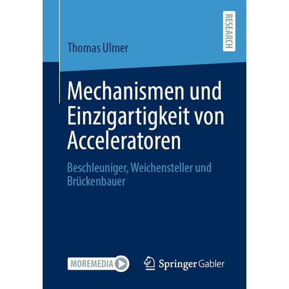 Mechanismen Und Einzigartigkeit Von Acceleratoren: Beschleuniger, Weichensteller Und Brückenbauer, (Paperback)