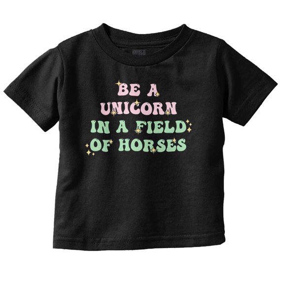 Be A Unicorn In A field Of Horses Toddler Boy Girl T Shirt Infant Toddler Brisco Brands 6M