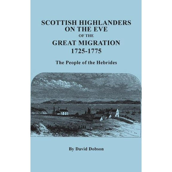 Scottish Highlanders on the Eve of the Great Migration, 1725-1775. the People of the Hebrides (Paperback)