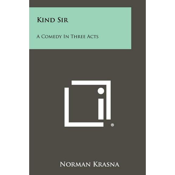 Kind Sir: A Comedy In Three Acts (Paperback)