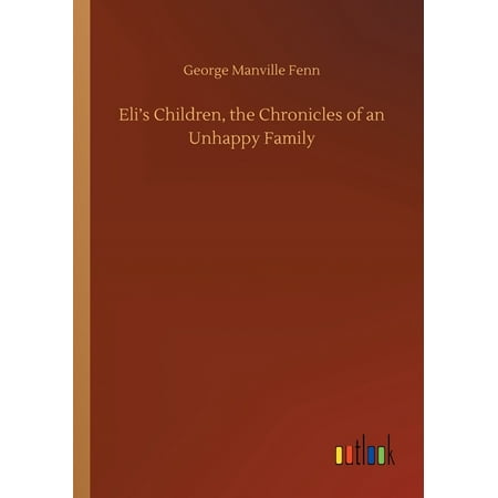 Eli's Children, the Chronicles of an Unhappy Family (Paperback)