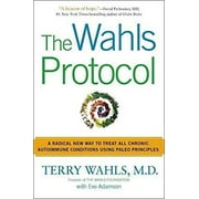 Pre-Owned The Wahls Protocol : A Radical New Way to Treat All Chronic Autoimmune Conditions Using Paleo Principles 9781583335543