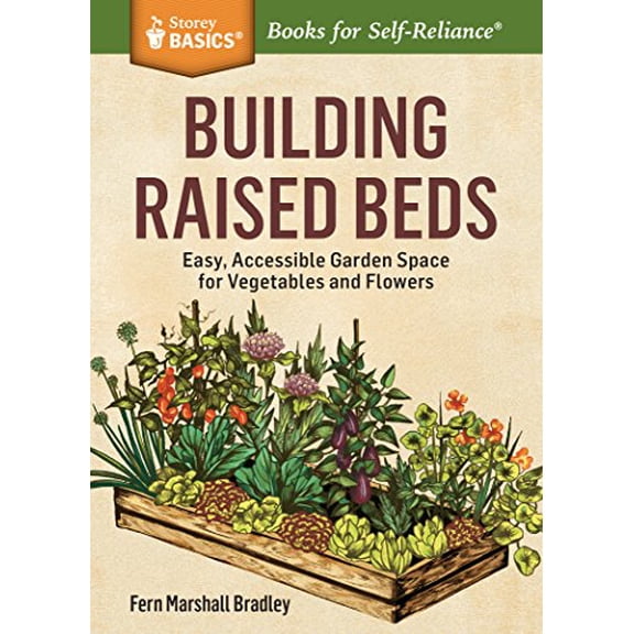 Pre-Owned Building Raised Beds: Easy, Accessible Garden Space for Vegetables and Flowers. A Storey BASICS Title, 9781612126166, 1612126162, Paperback,