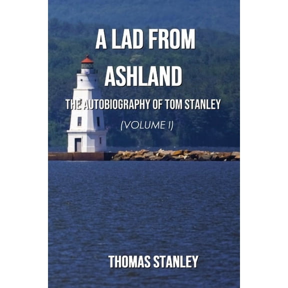 A Lad from Ashland: The Autobiography of Tom Stanley Volume 1: 1938-1979, (Paperback)