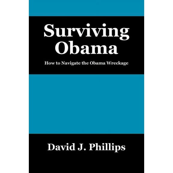 Surviving Obama: How to Navigate the Obama Wreckage, (Paperback)