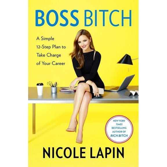 Boss Bitch: A Simple 12-Step Plan to Take Charge of Your Career, (Hardcover)