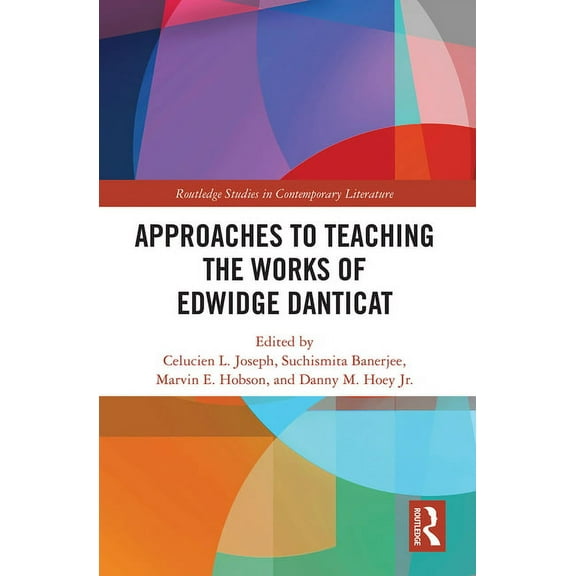 Routledge Studies in Contemporary Litera Approaches to Teaching the Works of Edwidge Danticat, (Paperback)