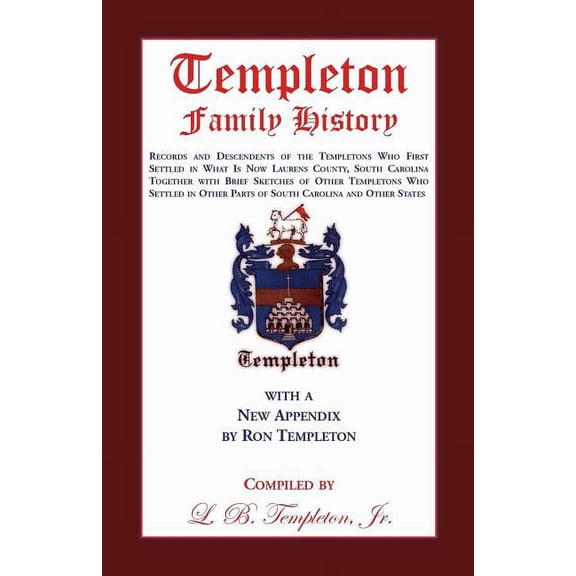 Templeton Family History: Records and Descendents of the Templetons Who First Settled in What Is Now Laurens County, Sou, (Paperback)