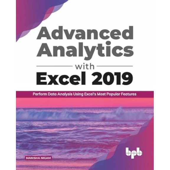 Pre-Owned Advanced Analytics with Excel 2019:: Perform Data Analysis Using Excel's Most Popular Features (Paperback) 9389845807 9789389845808