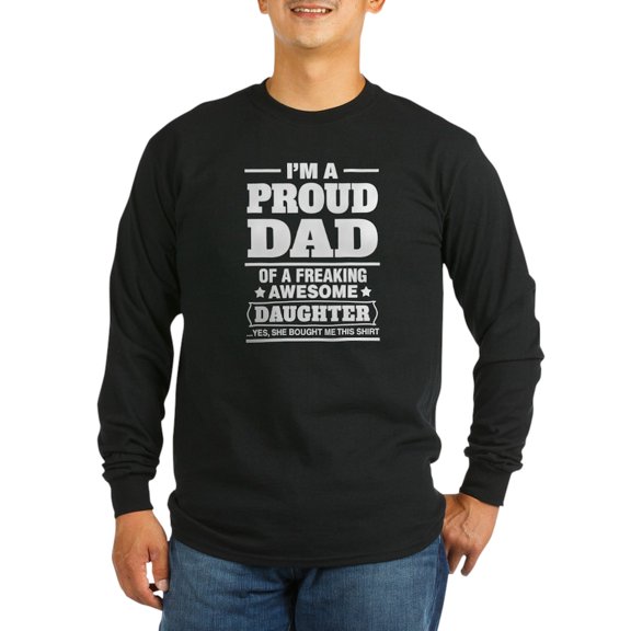 CafePress - I'm A Proud Dad Of A Freaking Awesome Daughter Lon - Long Sleeve Dark T-Shirt