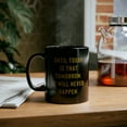 thumbnail image 6 of Until Today Is That Tomorrow It Will Never Happen, Motivational Mug, 6 of 6