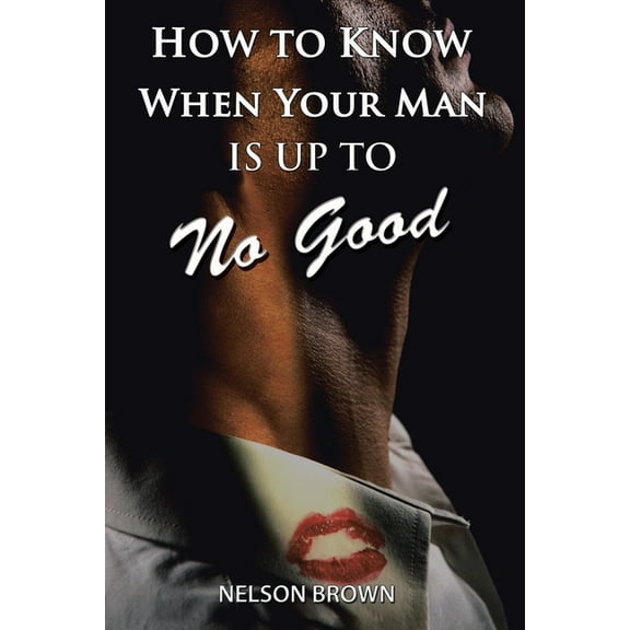 How to Know When Your Man Is up to No Good (Paperback)