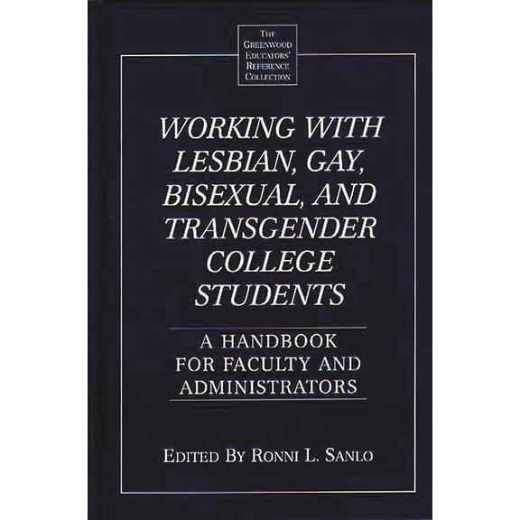 Greenwood Educators' Reference Collectio Working with Lesbian, Gay, Bisexual, and Transgender College Students: A Handbook for Faculty and Administrators, (Hardcover)