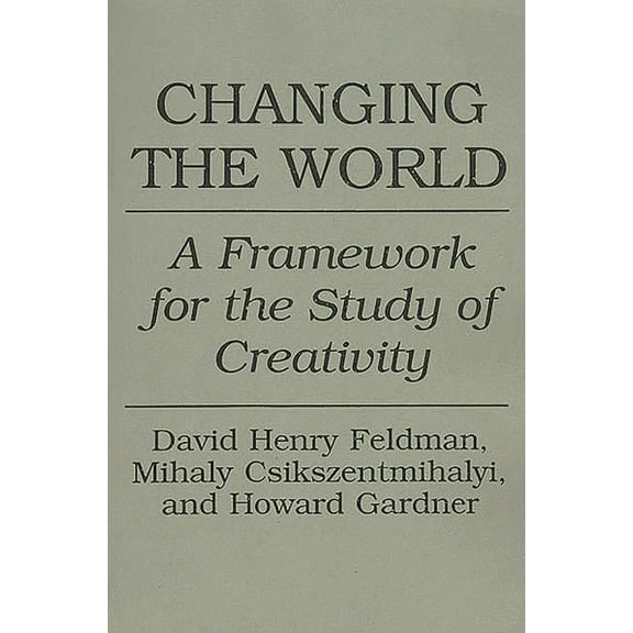 Changing the World: A Framework for the Study of Creativity, (Paperback)