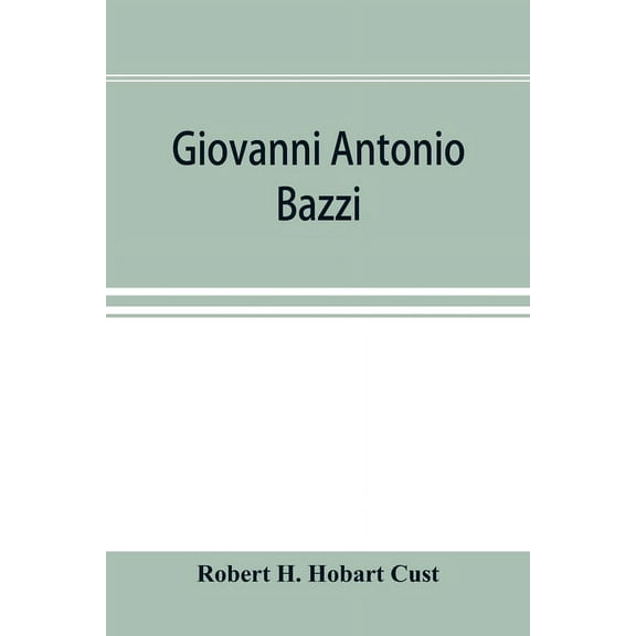 Giovanni Antonio Bazzi, hitherto usually styled "Sodoma," the man and the painter, 1477-1549; a study, (Paperback)