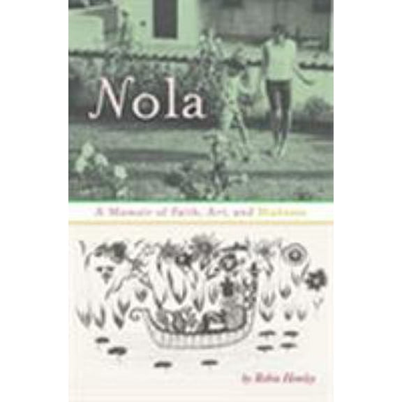 Pre-Owned Nola: A Memoir of Faith, Art, and Madness (Paperback) 1609381793 9781609381790