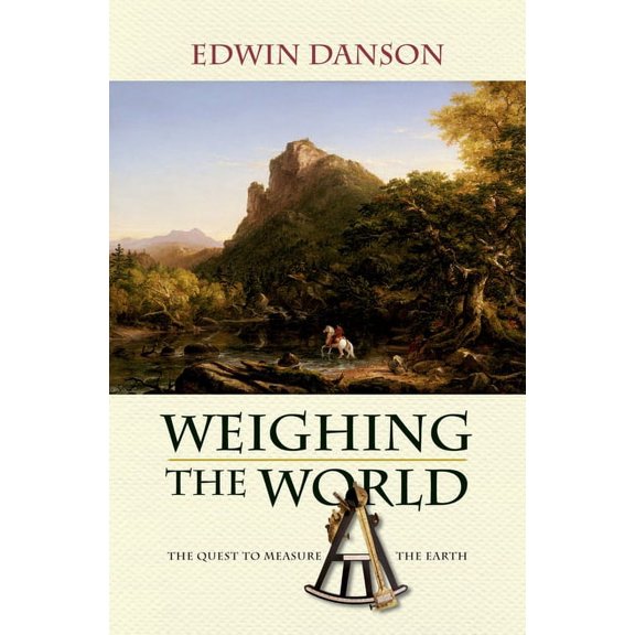 Weighing the World: The Quest to Measure the Earth, (Paperback)