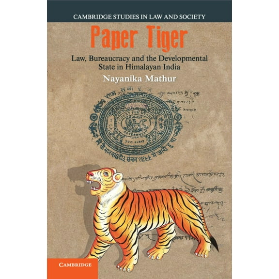 Cambridge Studies in Law and Society Paper Tiger: Law, Bureaucracy and the Developmental State in Himalayan India, (Paperback)