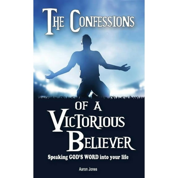 The Confessions of a Victorious Believer: Speaking God's Word into your life, (Paperback)