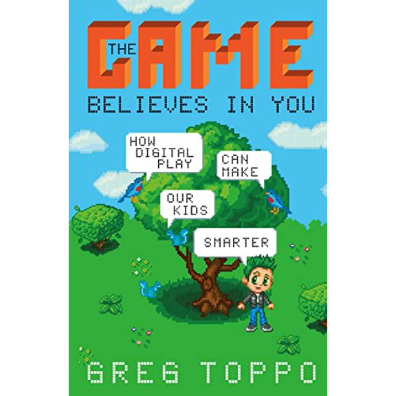 Pre-Owned The Game Believes in You: How Digital Play Can Make Our Kids Smarter, 9781137279576, 1137279575, Hardcover,