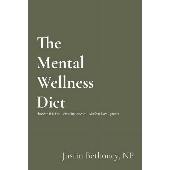 The Mental Wellness Diet: Ancient Wisdom - Evolving Science - Modern Day Options, (Paperback)