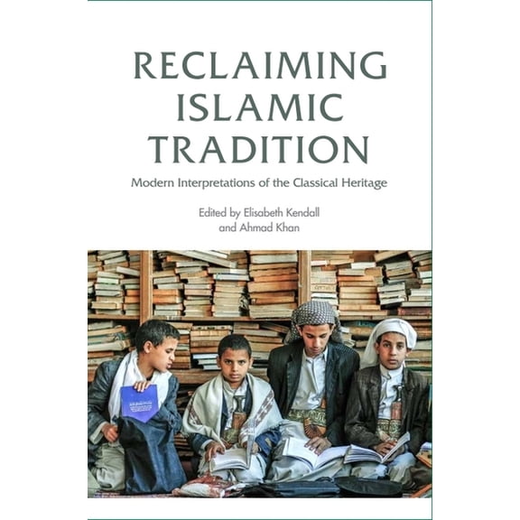 Reclaiming Islamic Tradition: Modern Interpretations of the Classical Heritage, (Hardcover)