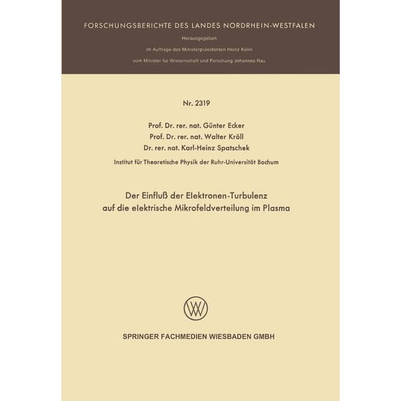 Forschungsberichte Des Landes Nordrhein- Der EinfluÃ Der Elektronen-Turbulenz Auf Die Elektrische Mikrofeldverteilung Im Plasma, Book 2319, (Paperback)
