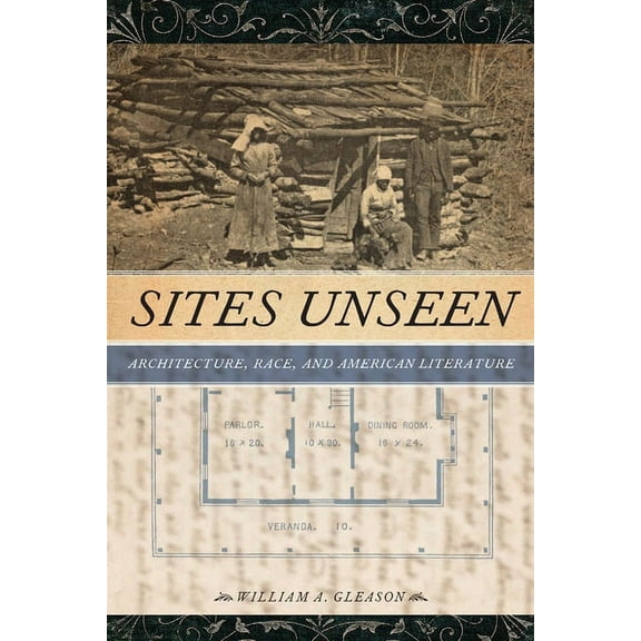 America and the Long 19th Century Sites Unseen: Architecture, Race, and American Literature, Book 23, (Hardcover)