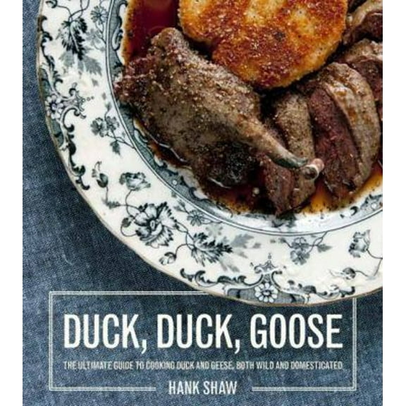 Pre-Owned Duck, Duck, Goose: Recipes and Techniques for Cooking Ducks and Geese, Both Wild and Domesticated [A Cookbook] (Hardcover) 1607745291 9781607745297