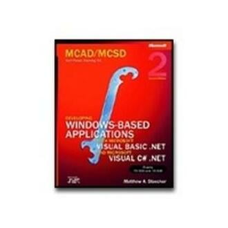 McAd/MCSD Self-Paced Training Kit: Developing Windowsa-Based Applications with Microsofta Visual Basica .Net and Microsoft Visual C#a .Net, Second Ed : Developing Windows(r)-Based Applications with Microsoft(r) Visual Basic(r) .Net and Microsoft Visual C#(r) .Net, Second Ed