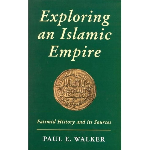 Ismaili Heritage Exploring an Islamic Empire: Fatimid History and Its Sources, Book 7, (Hardcover)