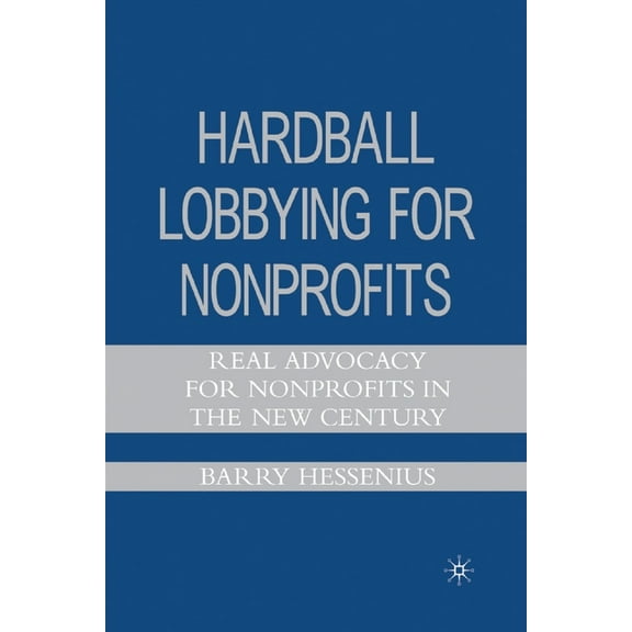 Hardball Lobbying for Nonprofits: Real Advocacy for Nonprofits in the New Century, (Paperback)