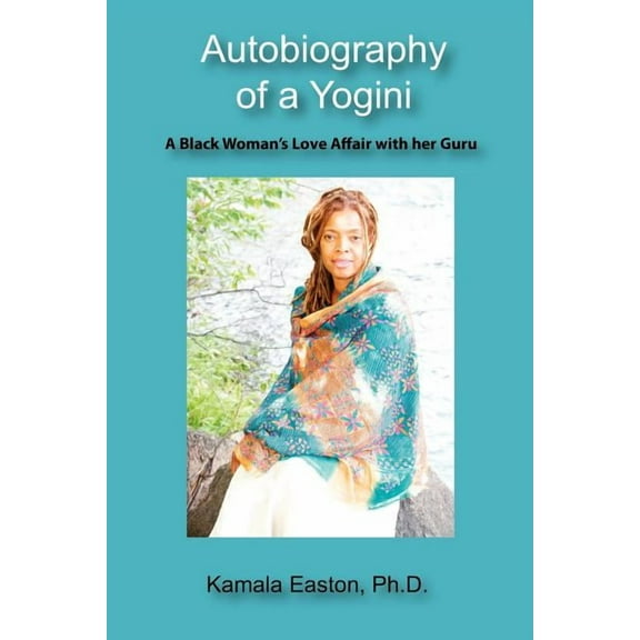 Autobiography of a Yogini: A Black Woman's Love Affair with her Guru, (Paperback)