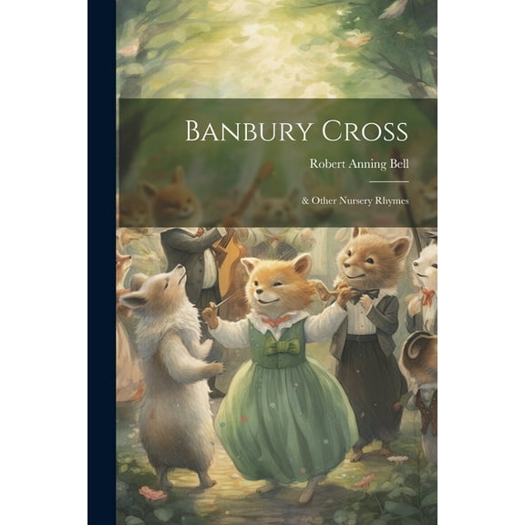 Banbury Cross: & Other Nursery Rhymes, (Paperback)