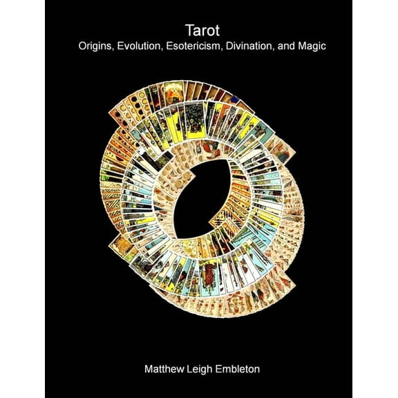 Tarot: Origins, Evolution, Esotericism, Divination, and Magic, (Paperback)