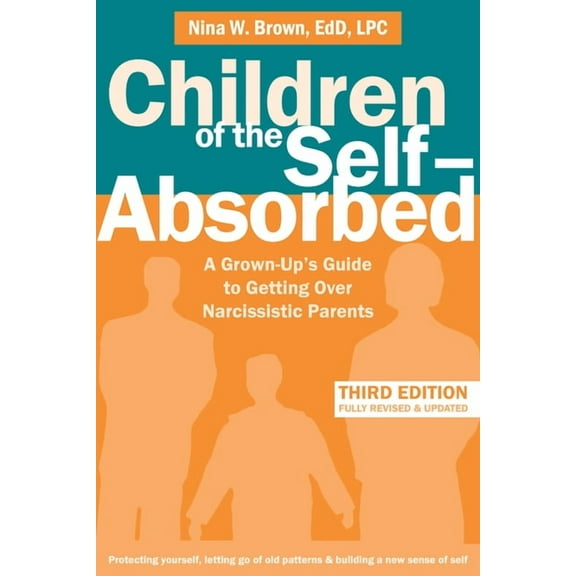 Children of the Self-Absorbed: A Grown-Up's Guide to Getting Over Narcissistic Parents, (Paperback)