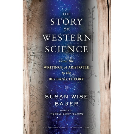 The Story of Western Science : From the Writings of Aristotle to the Big Bang (The Best Bang Since The Big One)