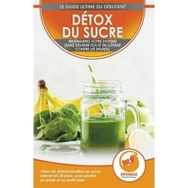 Détox du sucre: Se désintoxiquer du sucre en 30 jours, Régime alimentaire pour perdre du poids et se sentir bien (sans d, (Paperback)