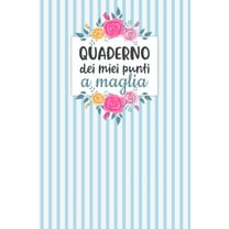 Quaderno dei Miei Punti a Maglia: Carta quadretti 4:5 per annotare punti, schemi, patterns e motivi dei tuoi lavori ai ferri. (Paperback)