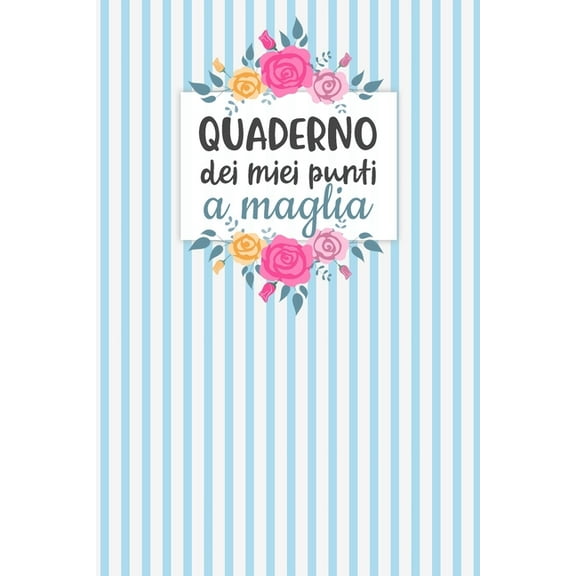 Quaderno dei Miei Punti a Maglia: Carta quadretti 4:5 per annotare punti, schemi, patterns e motivi dei tuoi lavori ai ferri. (Paperback)