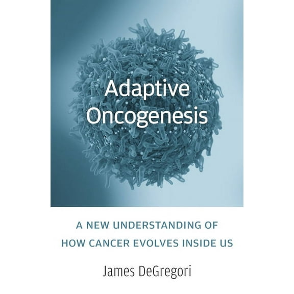 Adaptive Oncogenesis: A New Understanding of How Cancer Evolves Inside Us (Hardcover)
