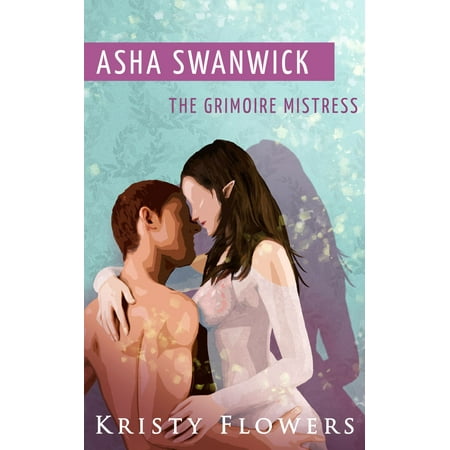 Asha Swanwick - The Grimoire Mistress (Paranormal Historical Erotic Romance) - (Best Erotic Historical Romance)