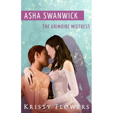 Asha Swanwick - The Grimoire Mistress (Paranormal Historical Erotic Romance) -
